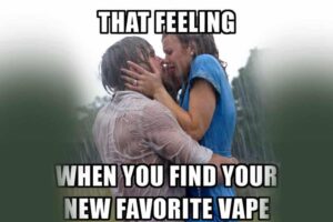 The feeling when you find your new favorite vape!