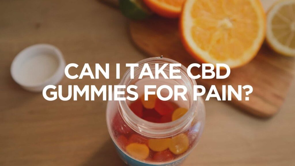 Can I Take CBD Gummies for Pain